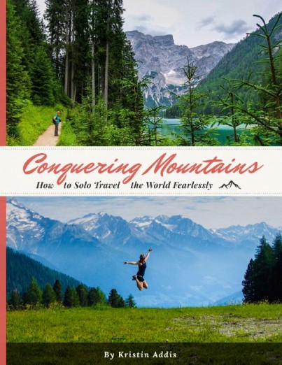 Conquering Mountains - How to Solo Travel the World Fearlessly by Kristin Addis